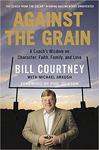 Against the Grain: A Coach's Wisdom on Character, Faith, Family, and Love