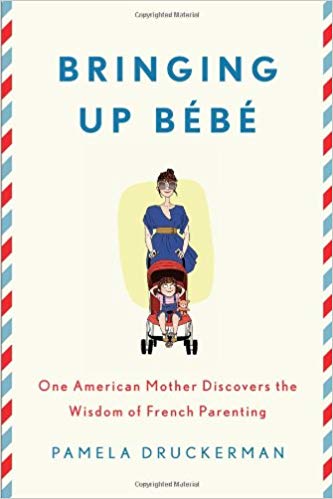 Bringing Up Bébé: One American Mother Discovers the Wisdom of French Parenting 
