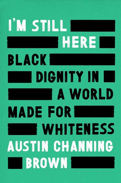I'm Still Here : Black Dignity in a World Made for Whiteness