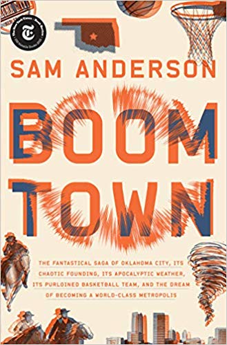 Boom Town: The Fantastical Saga of Oklahoma City, Its Chaotic Founding... Its Purloined Basketball Team, and the Dream of Becoming a World-Class Metropolis