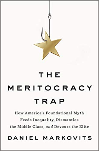 The Meritocracy Trap: How America's Foundational Myth Feeds Inequality, Dismantles the Middle Class, and Devours the Elite