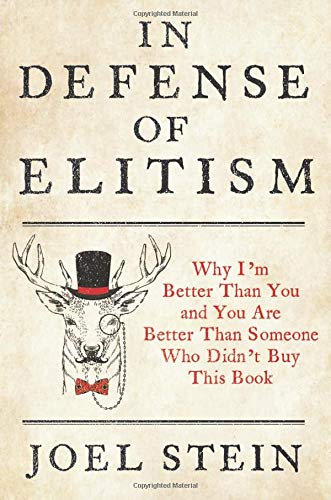 In Defense of Elitism: Why I'm Better Than You and You are Better Than Someone Who Didn't Buy This Book