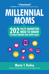 Millennial Moms: 202 Facts Marketers Need to Know to Build Brands and Drive Sales