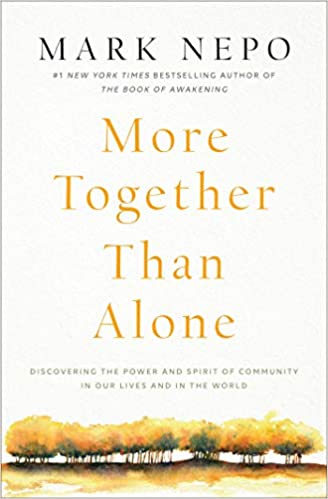 More Together Than Alone: Discovering the Power and Spirit of Community in Our Lives and in the World
