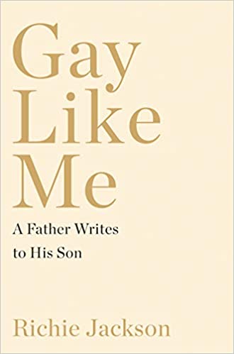 Gay Like Me: A Father Writes to His Son 