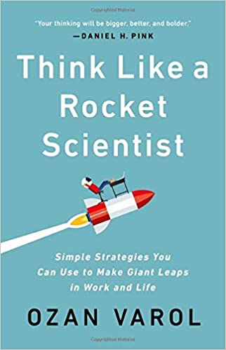 Think Like a Rocket Scientist: Simple Strategies You Can Use to Make Giant Leaps in Work and Life