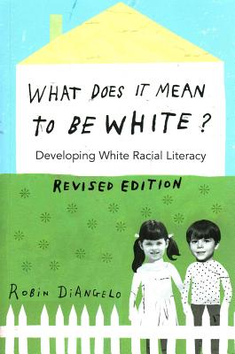 What Does It Mean to Be White?: Developing White Racial Literacy