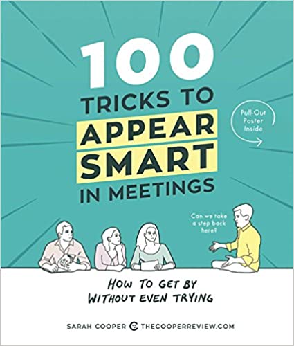 100 Tricks to Appear Smart in Meetings: How to Get By Without Even Trying 