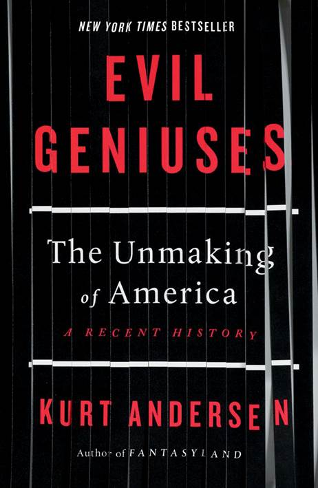 Evil Geniuses: The Unmaking of America: A Recent History