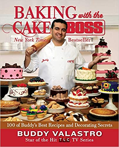 Baking with the Cake Boss: 100 of Buddy's Best Recipes and Decorating Secrets