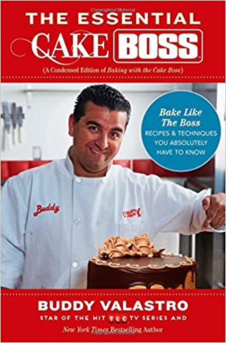 The Essential Cake Boss (A Condensed Edition of Baking with the Cake Boss): Bake Like The Boss--Recipes & Techniques You Absolutely Have to Know