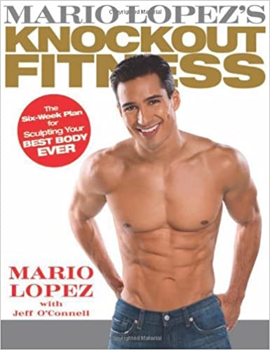 Mario Lopez's Knockout Fitness: The Six-Week Plan for Sculpting Your Best Body Ever 