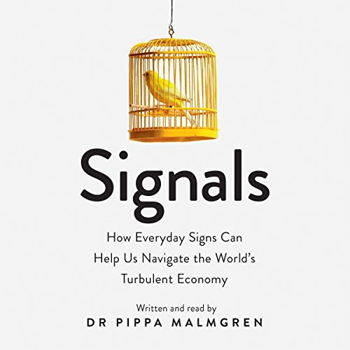 Signals: How Everyday Signs Can Help Us Navigate the World's Turbulent Economy