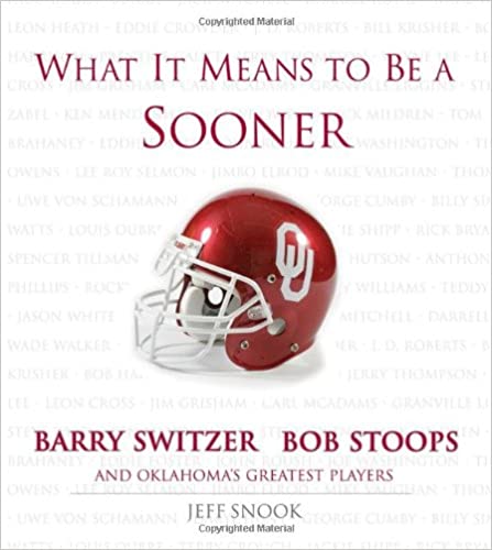 What It Means to Be a Sooner: Barry Switzer, Bob Stoops and Oklahoma's Greatest Players