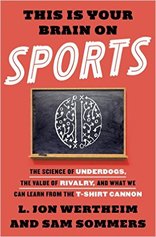 This Is Your Brain on Sports: The Science of Underdogs, the Value of Rivalry, and What We Can Learn from the T-Shirt Cannon