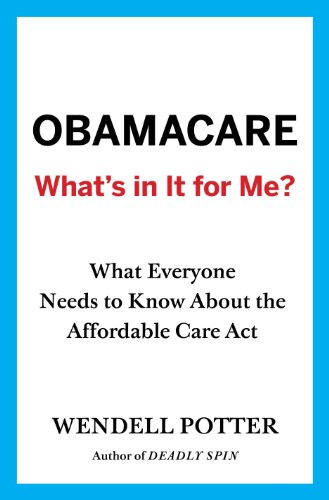 Obamacare: What's in It for Me?: What Everyone Needs to Know About the Affordable Care Act 