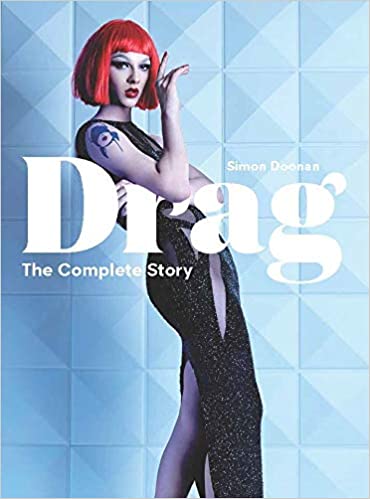 Drag: The Complete Story (A Look at the History and Culture of Drag) 