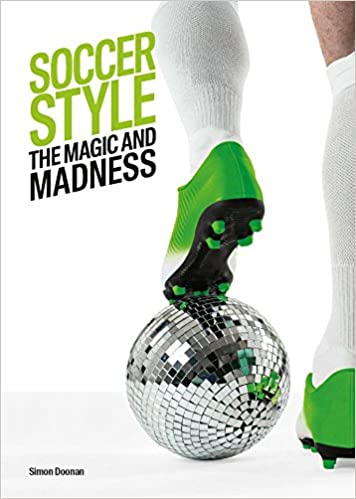 Soccer Style: The Magic and Madness 