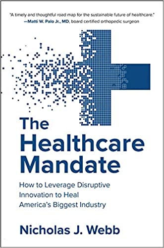 The Healthcare Mandate: How to Leverage Disruptive Innovation to Heal America’s Biggest Industry