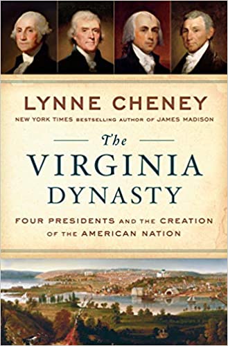 The Virginia Dynasty: Four Presidents and the Creation of the American Nation