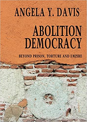 Abolition Democracy: Beyond Empire, Prisons, and Torture