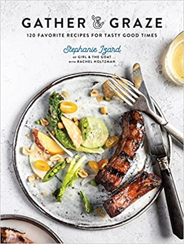 Gather & Graze: 120 Favorite Recipes for Tasty Good Times: A Cookbook