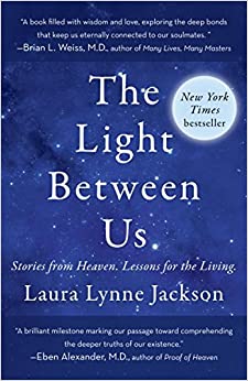 The Light Between Us: Stories from Heaven. Lessons for the Living