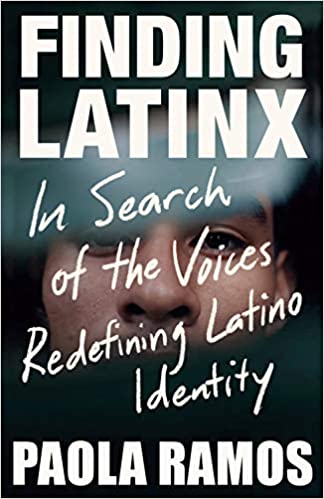 Finding Latinx: In Search of the Voices Redefining Latino Identity Paperback – October 20, 2020
