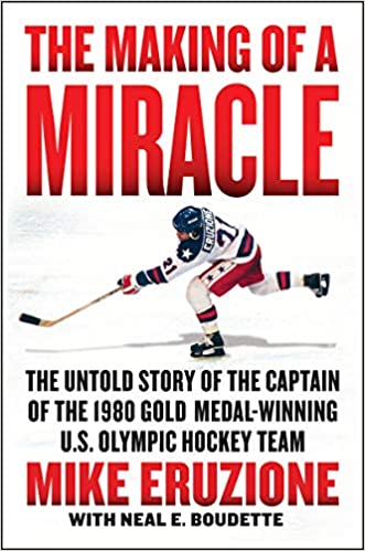 The Making of a Miracle: The Untold Story of the Captain of the 1980 Gold Medal–Winning U.S. Olympic Hockey Team - January 28, 2020