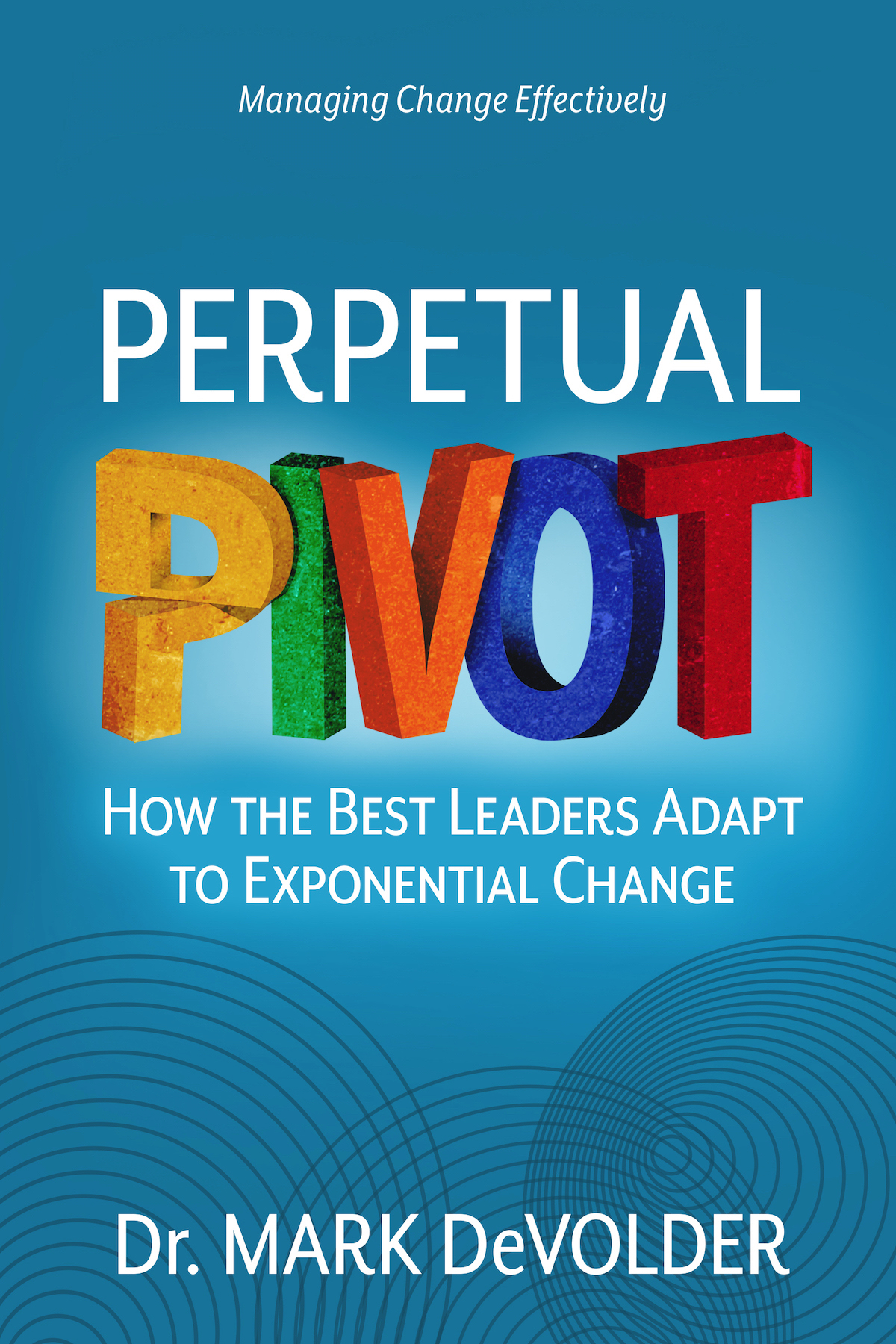Perpetual Pivot: How the Best Leaders Adapt to Exponential Change