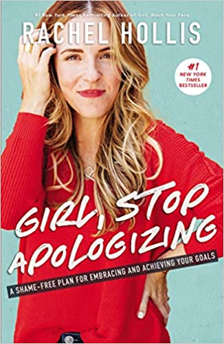 Girl, Stop Apologizing: A Shame-Free Plan for Embracing and Achieving Your Goals 