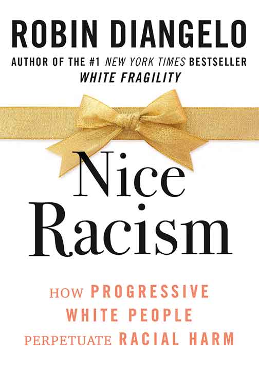 Nice Racism: How Progressive White People Perpetuate Racial Harm