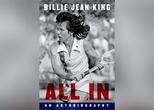 <p><strong>Pioneering athlete and activist Billie Jean King writes 'ALL IN', a memoir detailing her life and work</strong></p>