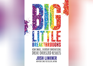 <p>Josh Linkner's Big Little Breakthroughs is a surprisingly simple approach to help everyday people become everyday innovators</p>
