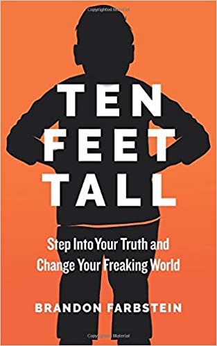 Ten Feet Tall: Step Into Your Truth and Change Your Freaking World 