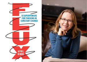 <p>April Rinne Talk & Book Purchase: Inspire your team with a 'Flux Mindset' to help them adapt to a world that’s constantly changing</p>