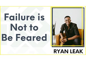 <p>Ryan Leak: FAILURE IS NOT TO BE FEARED</p>