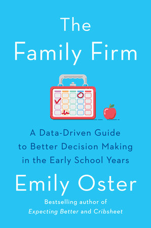 The Family Firm A Data-Driven Guide to Better Decision Making in the Early School Years