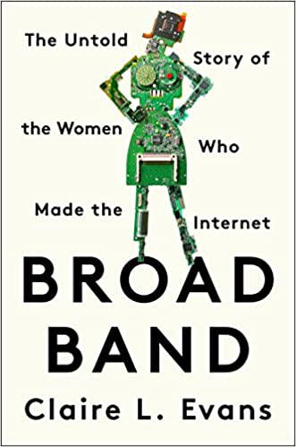 Broad Band: The Untold Story of the Women Who Made the Internet