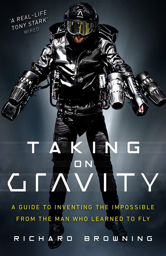 Taking on Gravity: A Guide to Inventing the Impossible from the Man Who Learned to Fly