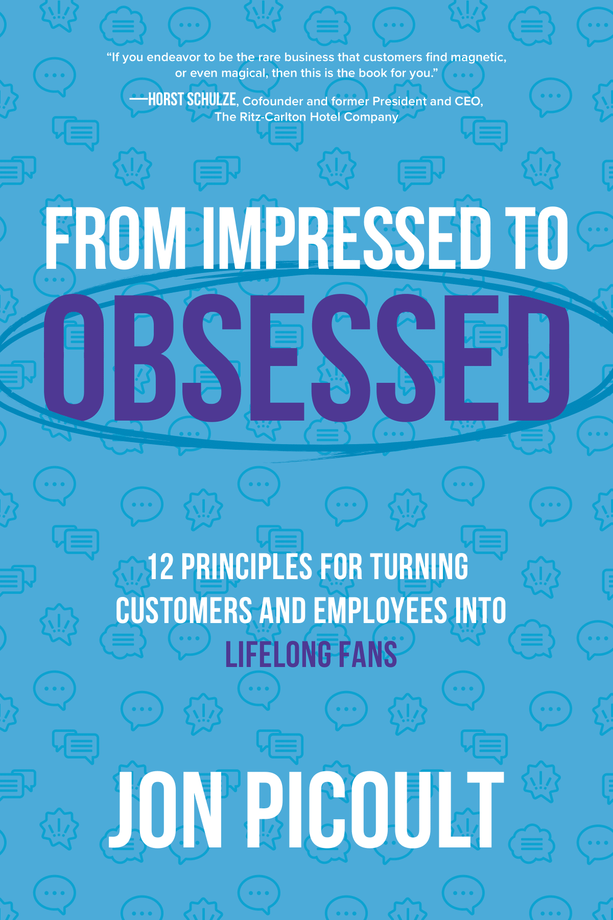 From Impressed To Obsessed: 12 Principles for Turning Customers and Employees Into Lifelong Fans