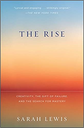 The Rise: Creativity, the Gift of Failure, and the Search for Mastery 