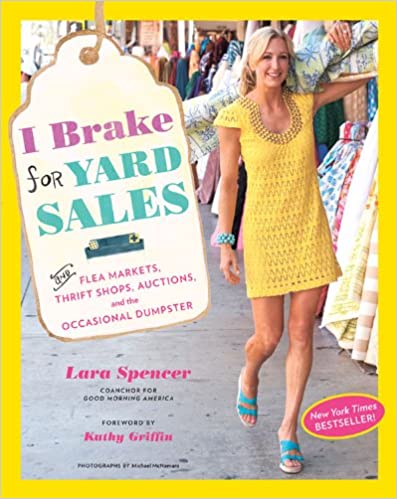 I Brake for Yard Sales: And Flea Markets, Thrift Shops, Auctions, and the Occasional Dumpster 