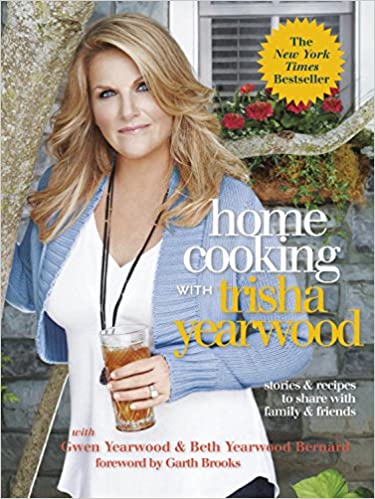 Home Cooking with Trisha Yearwood: Stories and Recipes to Share with Family and Friends: A Cookbook 