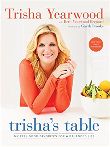 Trisha's Table: My Feel-Good Favorites for a Balanced Life: A Cookbook 