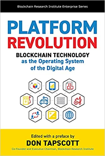 Platform Revolution: Blockchain Technology as the Operating System of the Digital Age (Blockchain Research Institute Enterprise Series)