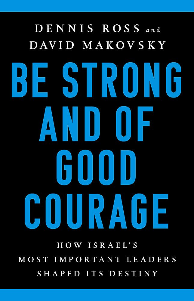 Be Strong and of Good Courage: How Israel's Most Important Leaders Shaped Its Destiny