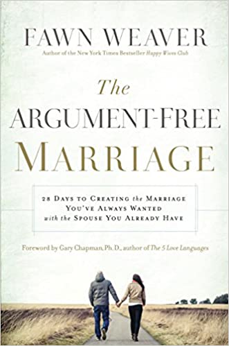 The Argument-Free Marriage: 28 Days to Creating the Marriage You've Always Wanted with the Spouse You Already Have 