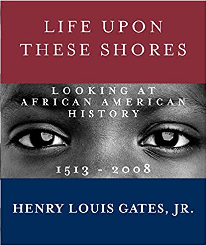 Life Upon These Shores: Looking at African American History, 1513-2008 