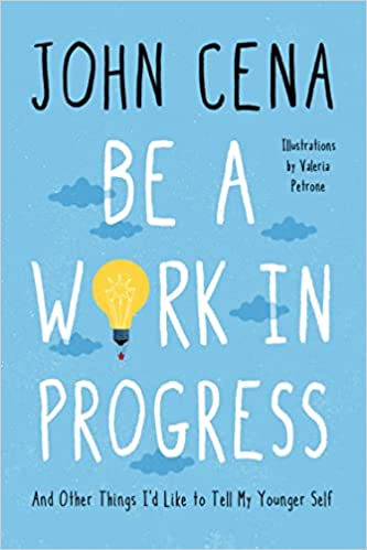 Be a Work in Progress: And Other Things I'd Like to Tell My Younger Self 